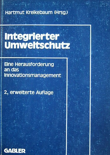 Kreikebaum, Hartmut:  Integrierter Umweltschutz : eine Herausforderung an das Innovationsmanagement. 