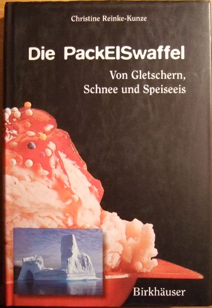 Reinke-Kunze, Christine:  Die PackEisWaffel : von Gletschern, Schnee und Speiseeis. 