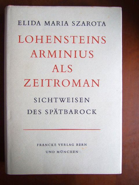 Szarota, Elida Maria: Lohensteins Arminius als Zeitroman: Sichtweisen des Spätbarock 1. Aufl.