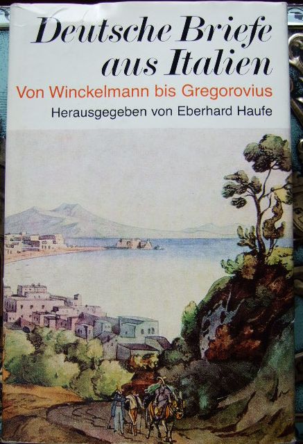 Deutsche Briefe aus Italien: Von Winckelmann bis Gregorovius. Gesammelt und herausgegeben  von Eberhard Haufe. 3., erw. Aufl.