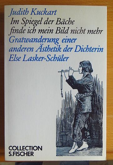 Kuckart, Judith:  Im Spiegel der Bche finde ich mein Bild nicht mehr : Gratwanderung e. anderen sthetik d. Dichterin Else Lasker-Schler. 