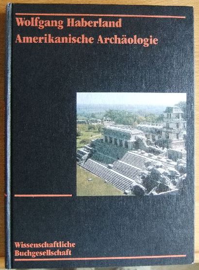 Haberland, Wolfgang:  Amerikanische Archologie : Geschichte, Theorie, Kulturentwicklung. 