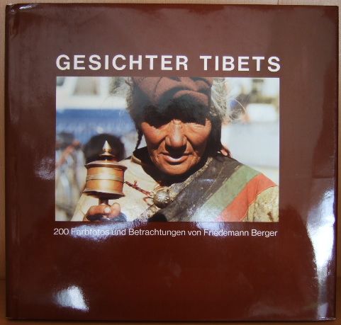 Berger, Friedemann:  Gesichter Tibets : 200 Farbfotos und Betrachtungen. 