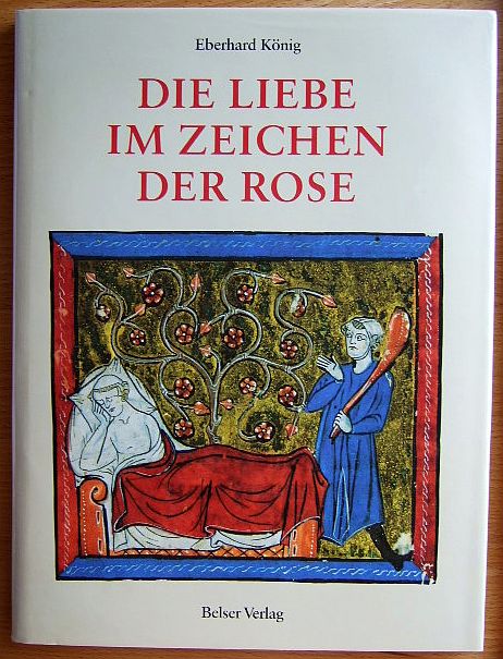 Knig, Eberhard:  Die Liebe im Zeichen der Rose : die Handschriften des Rosenromans im Vatikan. 