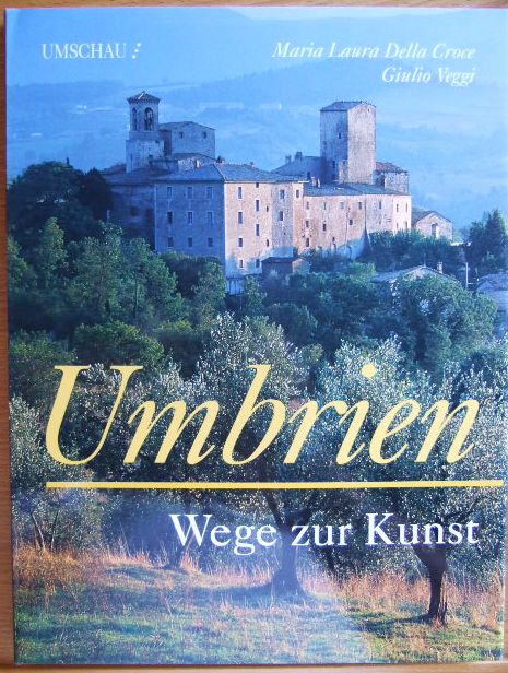 Della Croce, Maria Laura und Giulio  Veggi:  Umbrien : Wege zur Kunst. 