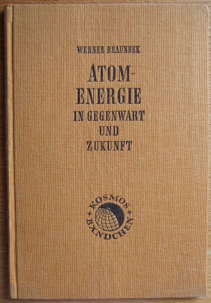 Braunbek, Werner: Atomenergie in Gegenwart und Zukunft. Kosmos-Bändchen , 198