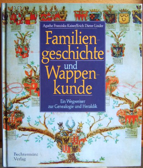 Kaiser, Agathe Fr. und Erich D. Linder:  Familiengeschichte und Wappenkunde : Ein Wegweiser zur Genealogie und Heraldik 
