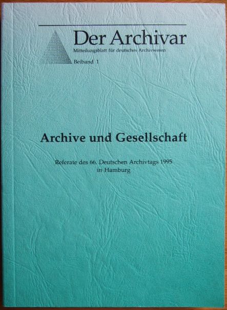 Degreif, Diether:  Archive und Gesellschaft : Referate des 66. Deutschen Archivtags, 25. - 29. September 1995 in Hamburg. 