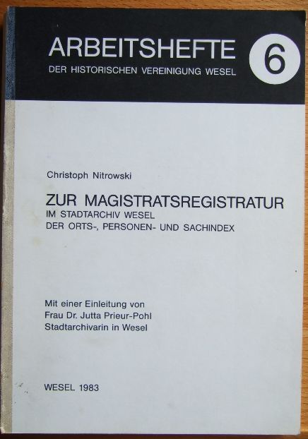 Nitrowski, Christoph:  Zur Magistratsregistratur im Stadtarchiv Wesel : d. Orts-, Personen- u. Sachindex. 