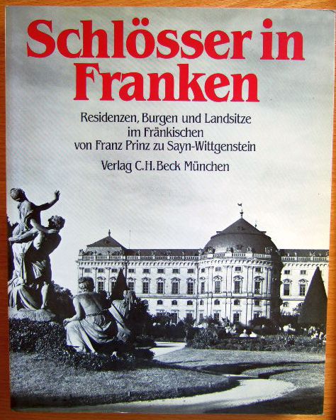 Sayn-Wittgenstein, Franz zu:  Schlsser in Franken : Residenzen, Burgen u. Landsitze im Frnk. 