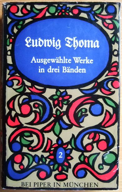 Thoma, Ludwig.:  Ausgewhlte Werke in drei Bnden. Mit eine Vorwort von Eugen Roth. 