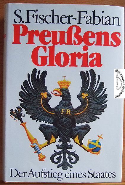 Fischer-Fabian, S.:  Preuens Gloria. Der Aufstieg eines Staates. 