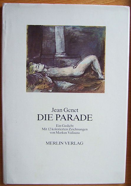 Genet, Jean.:  Die Parade. Ein Gedicht. Deutsch von Gerhard Edler. Mit 12 kolorierten Zeichnungen von Markus Vallaza. 