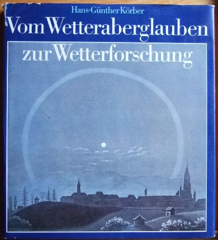 Krber, Hans-Gnther:  Vom Wetteraberglauben zur Wetterforschung : aus Geschichte u. Kulturgeschichte d. Meteorologie. 