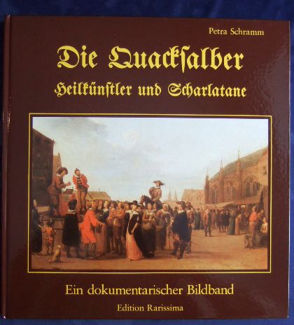 Die Quacksalber : Heilkünstler u. Scharlatane , [e. dokumentar. Bildbd.].