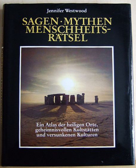 Westwood, Jennifer:  Sagen - Mythen - Menschheitsrtsel : ein Atlas der heiligen Orte, geheimnisvollen Kultsttten und versunkenen Kulturen. 