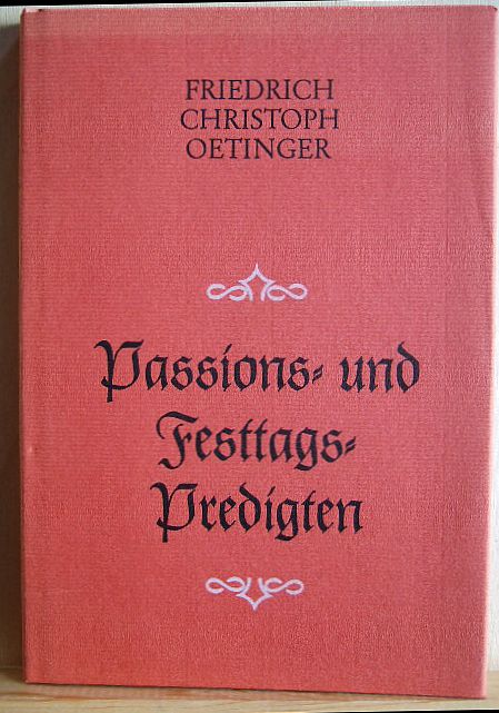 Oetinger, Friedrich Christoph:  Passions- und Festtagspredigten. 