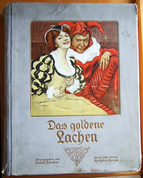 Presber, Rudolf:  Das goldene Lachen: ein humoristischer Familienschatz in Wort und Bild herausgegeben von... 