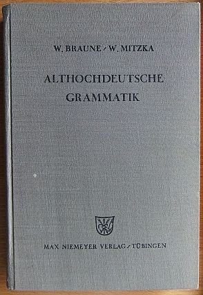 Braune, Wilhelm und Walther Mitzka:  Althochdeutsche Grammatik. Fortgefhrt von Karl Helm. Bearbeitet von Walther Mitzka. 