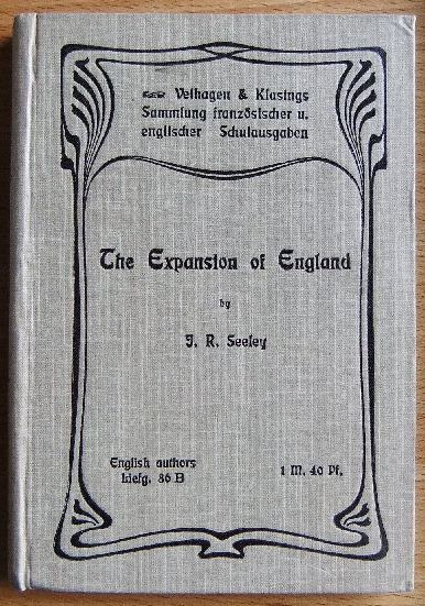 Seeley, J.R.: Expansion of England - Band 86B - Englische Sprache mit Anmerkungen zum Schulgebrauch hrgg. von Dr. August Sturmfels (Prof. am Realgymnasium Gießen)