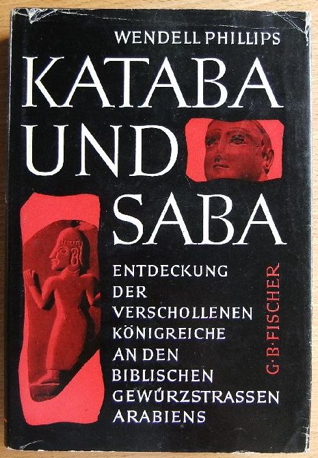 Phillips, Wendell:  Kataba und Saba. Die Entdeckung der verschollenen Knigreiche an den biblischen Gewrzstraen Arabiens. [bers. von Peter de Mendelssohn.] 