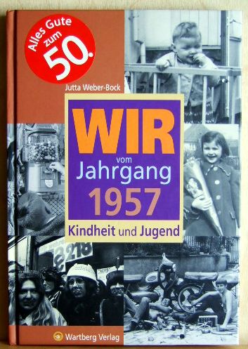 Weber-Bock, Jutta:  Wir vom Jahrgang 1957 - Kindheit und Jugend. 