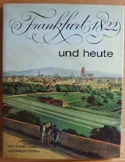 Heym, Heinrich und Wolfgang Kltzer:  Frankfurt 1822 und heute. Mit Federzeichnungen von Ferry Ahrl und Farbaufnahmen von Klaus Meier-Ude. 