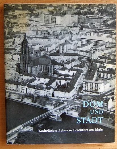   Dom und Stadt : Katholisches Leben in Frankfurt a.M. Hrsg.: Bischfl. Kommissariat u. Kathol. Volksarb. 