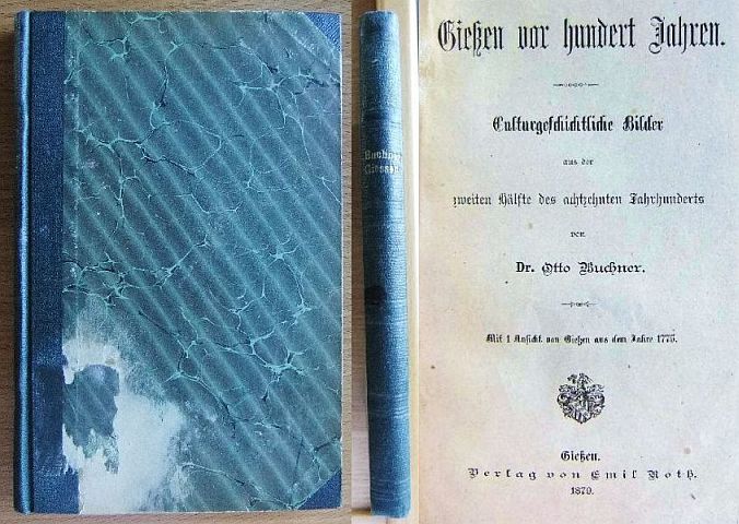 Buchner, Otto:  Gieen vor hundert Jahren: Culturgeschichtliche Bilder aus der zweiten Hlfte des achtzehnten Jahrhunderts. 