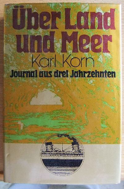 Korn, Karl:  ber Land und Meer : Journal aus 3 Jahrzehnten. 