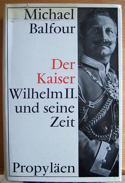 Balfour, Michael Leonard Graham:  Der Kaiser Wilhelm {II. [der Zweite] und seine Zeit. 