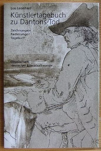 Leonhard, Leo:  Hessische Beitrge zur deutschen Literatur: Knstlertagebuch zu Dantons Tod, Zeichnungen - Radierungen - Tagebuch. 