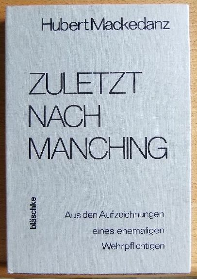 Mackedanz, Hubert:  Zuletzt nach Manching. 