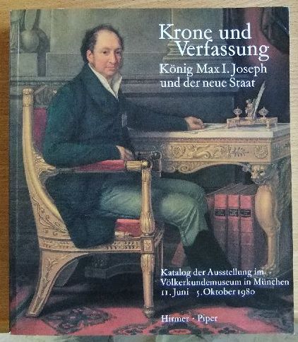 Glaser, Hubert [Hrsg.]:  Krone und Verfassung Knig Max I. Joseph  und der neue Staat 