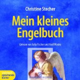 Stecher, Christine, Julia Fischer und Axel Wostry:  Mein kleines Engelhrbuch [Tontrger] : ungekrzte Lesung. 