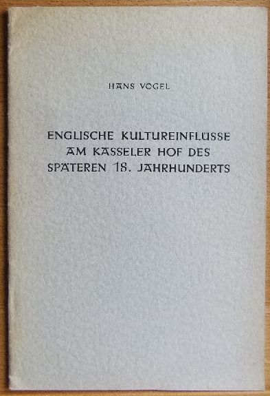 Vogel, H.:  Englische Kultureinflsse am Kasseler Hof des spteren 18. Jahrhunderts. 