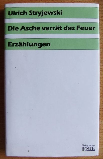 Stryjewski, Ulrich:  Die Asche verrt das Feuer : Erzhlungen. 