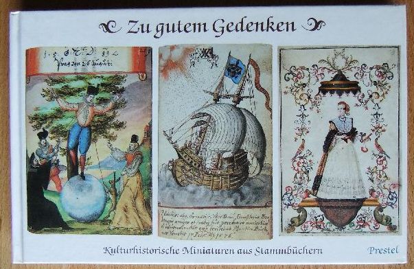 Kurras, Lotte [Hrsg.]:  Zu gutem Gedenken : kulturhistor. Miniaturen aus Stammbchern d. German. Nationalmuseums ; 1570 - 1770. 