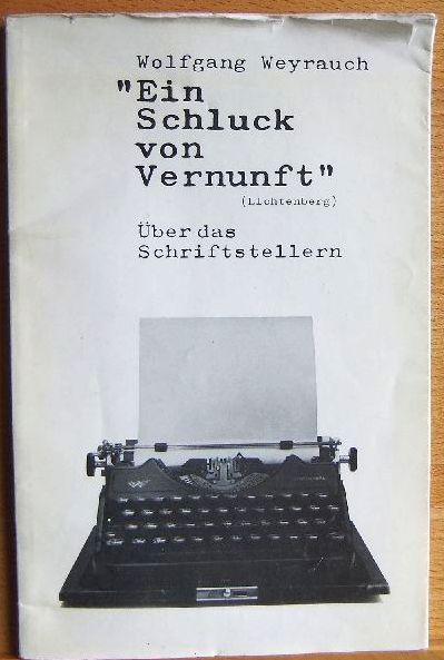 Weyrauch, Wolfgang:  Ein Schluck von Vernunft (Lichtenberg) : ber das Schriftstellern. 