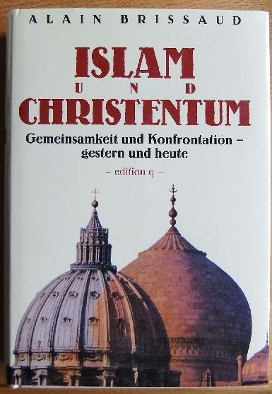 Brissaud, Alain:  Islam und Christentum : Gemeinsamkeit und Konfrontation gestern und heute. 