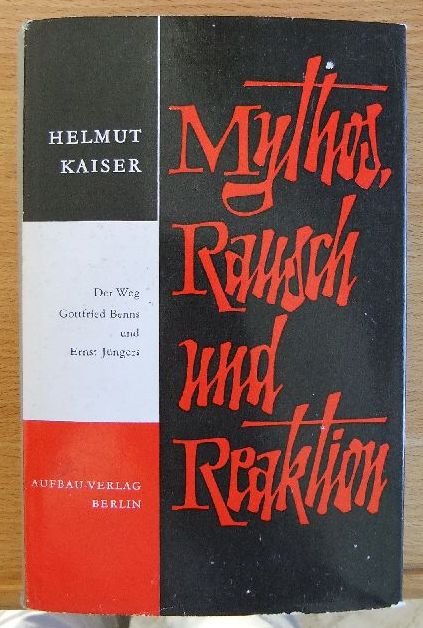Kaiser, Helmut:  Mythos, Rausch und Reaktion : Der Weg Gottfried Benns u. Ernst Jngers. 