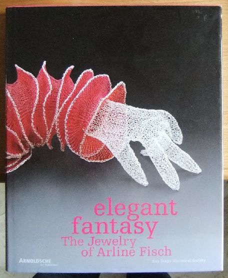 Fisch, Arline, David  McFadden Robert Bell a. o.:  Elegant Fantasy: the Jewelry of Arline Fisch. 