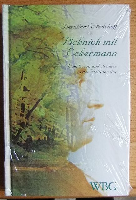 Wrdehoff, Bernhard:  Picknick mit Eckermann. Vom Essen und Trinken in der Weltliteratur 