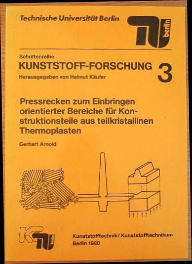Arnold, Gerhart:  Pressrecken zum Einbringen orientierter Bereiche fr Konstruktionsteile aus teilkristallinen Thermoplasten 