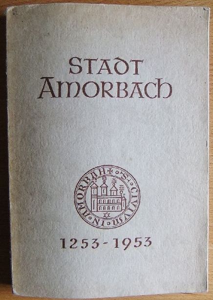   700 Jahre Stadt Amorbach : 1253 - 1953. Beitrge zu Kultur und Geschichte von Abtei und Stadt 