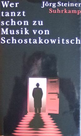 Steiner, Jrg:  Wer tanzt schon zu Musik von Schostakowitsch. 