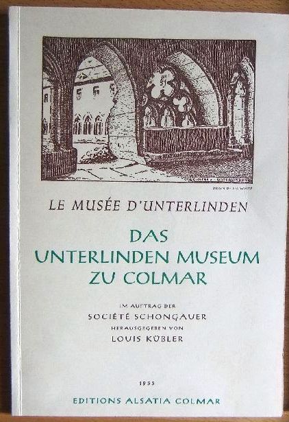 Le Musée d`Unterlinden : Kurzer Führer durch d. Museum ; Nebst Katalog d. in d. Kapelle ausgestellten Kunstwerke = Das Unterlindenmuseum zu Colmar.