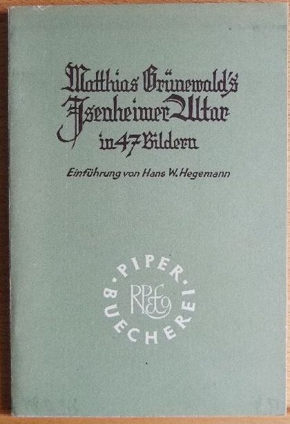 Grnewald, Matthias:  Matthias Grnewald`s Isenheimer Altar. Einf. von Hans W. Hegemann, Piper-Bcherei , 2 