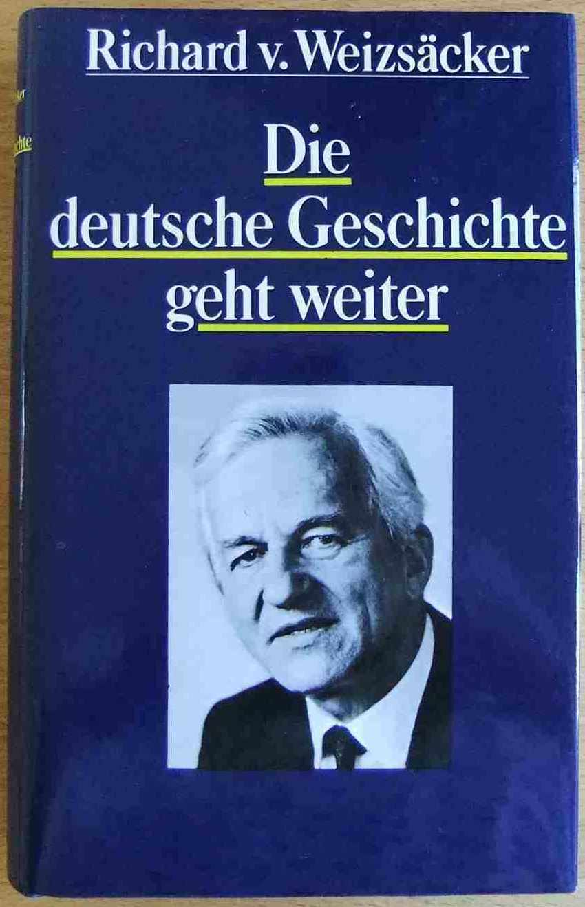 Weizscker, Richard von:  Die deutsche Geschichte geht weiter. 