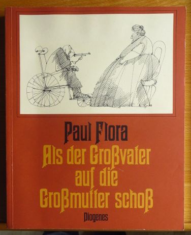 Flora, Paul:  Als der Grossvater auf die Grossmutter schoss und vierhunderteinundzwanzig andere Zeichnungen. 